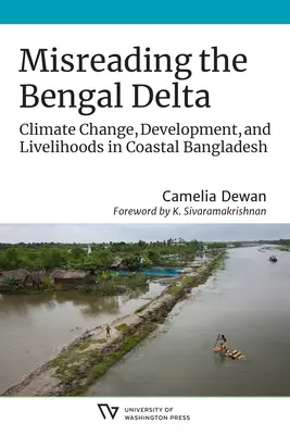 Une lecture erronée du delta du Bengale : Changement climatique, développement et moyens de subsistance dans le Bangladesh côtier - Misreading the Bengal Delta: Climate Change, Development, and Livelihoods in Coastal​ Bangladesh