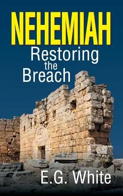 Néhémie : Restaurer la brèche - Nehemiah: Restoring the Breach