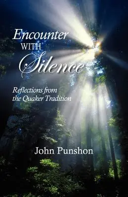 Rencontre avec le silence : Réflexions à partir de la tradition quaker - Encounter With Silence: Reflections from the Quaker Tradition