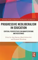 Le néolibéralisme progressif dans l'éducation : Perspectives critiques sur les manifestations et la résistance - Progressive Neoliberalism in Education: Critical Perspectives on Manifestations and Resistance