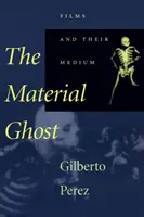 Le fantôme matériel : les films et leur support - The Material Ghost: Films and Their Medium