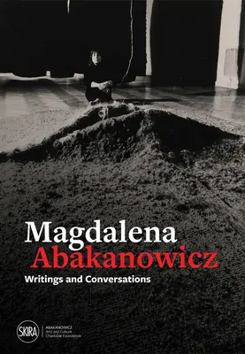 Magdalena Abakanowicz : Écrits et conversations - Magdalena Abakanowicz: Writings and Conversations