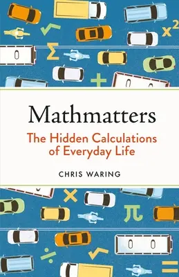 Mathmatters : Les calculs cachés de la vie quotidienne - Mathmatters: The Hidden Calculations of Everyday Life