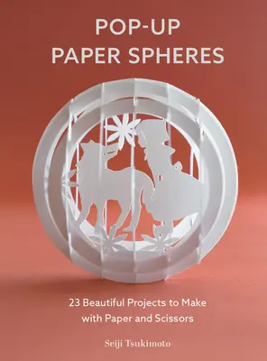 Pop-Up Paper Spheres : 23 beaux projets à réaliser avec du papier et des ciseaux - Pop-Up Paper Spheres: 23 Beautiful Projects to Make with Paper and Scissors