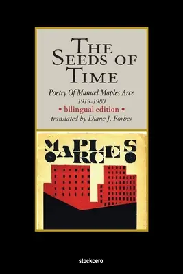 Les graines du temps : Poésie de Manuel Maples Arce, 1919-1980 - The Seeds of Time: Poetry of Manuel Maples Arce, 1919-1980