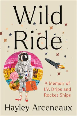 Wild Ride : A Memoir of I.V. Drips and Rocket Ships (en anglais seulement) - Wild Ride: A Memoir of I.V. Drips and Rocket Ships