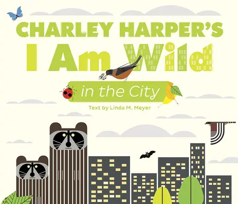 Je suis sauvage en ville de Charley Harper - Charley Harper's I Am Wild in the City