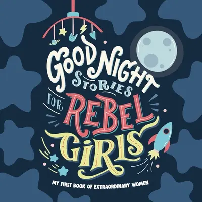 Histoires de bonne nuit pour les filles rebelles : Le premier livre de femmes extraordinaires pour bébé - Good Night Stories for Rebel Girls: Baby's First Book of Extraordinary Women