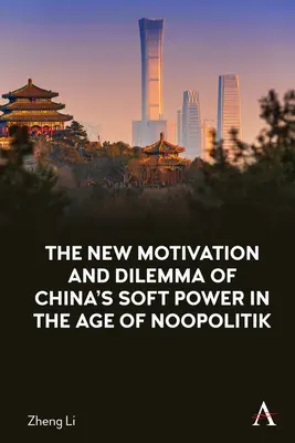La nouvelle motivation et le dilemme de la puissance douce de la Chine à l'ère de la noopolitik - The New Motivation and Dilemma of China's Soft Power in the Age of Noopolitik