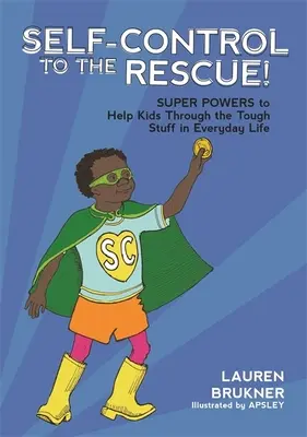 La maîtrise de soi à la rescousse&nbsp;! Des super-pouvoirs pour aider les enfants à surmonter les difficultés de la vie quotidienne - Self-Control to the Rescue!: Super Powers to Help Kids Through the Tough Stuff in Everyday Life