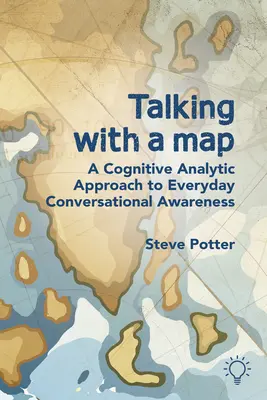 Parler avec une carte : Une approche analytique cognitive de la conscience conversationnelle au quotidien - Talking with a Map: A Cognitive Analytic Approach to Everyday Conversational Awareness