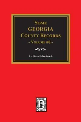 Quelques registres de comtés de Géorgie, Volume 8. - Some Georgia County Records, Volume 8.