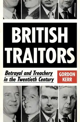 Les traîtres britanniques : Trahison et trahison au vingtième siècle - British Traitors: Betrayal and Treachery in the Twentieth Century