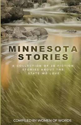 Histoires du Minnesota : Une collection de 28 histoires de fiction sur l'État que nous aimons - Minnesota Stories: A Collection of 28 Fiction Stories About the State We Love