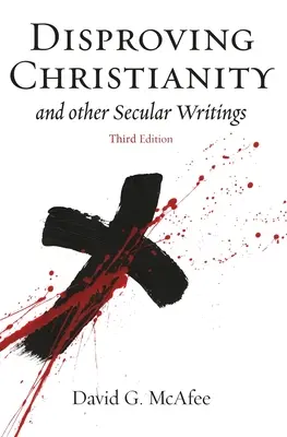 Démontrer le christianisme : et autres écrits laïques - Disproving Christianity: and Other Secular Writings