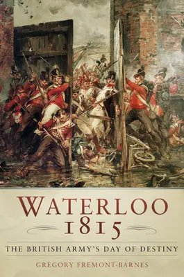 Waterloo 1815 : Le jour du destin de l'armée britannique - Waterloo 1815: The British Army's Day of Destiny
