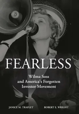 Sans peur : Wilma Soss et le mouvement des investisseurs oubliés d'Amérique - Fearless: Wilma Soss and America's Forgotten Investor Movement