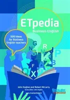 ETpedia Business English - 500 idées pour les professeurs d'anglais des affaires - ETpedia Business English - 500 Ideas for Business English Teachers