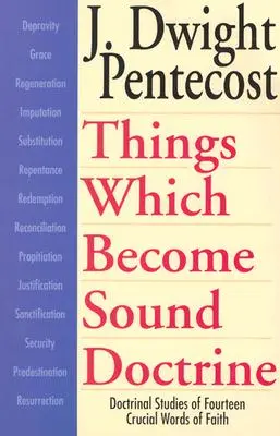 Les choses qui deviennent une saine doctrine : Études doctrinales de quatorze paroles cruciales de la foi - Things Which Become Sound Doctrine: Doctrinal Studies of Fourteen Crucial Words of Faith