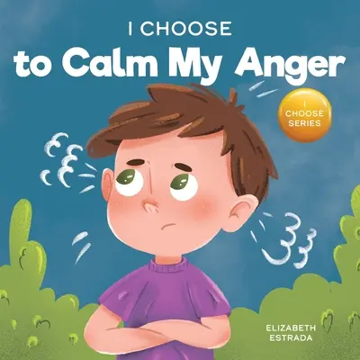 Je choisis de calmer ma colère : Un livre d'images colorées sur la gestion de la colère et la gestion des sentiments et des émotions difficiles - I Choose to Calm My Anger: A Colorful, Picture Book About Anger Management And Managing Difficult Feelings and Emotions