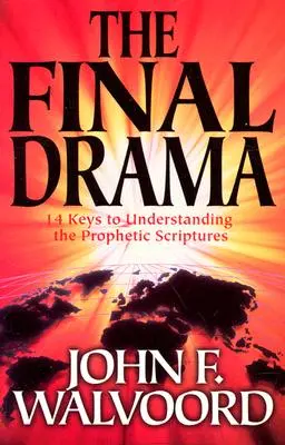 Drame final - 14 clés pour comprendre les Écritures prophétiques - Final Drama - 14 Keys to Understanding the Prophetic Scriptures