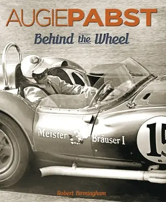 Augie Pabst : Derrière le volant Volume 1 - Augie Pabst: Behind the Wheel Volume 1
