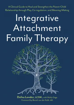 Thérapie familiale intégrative de l'attachement : Un guide clinique pour guérir et renforcer la relation parent-enfant par le jeu, la co-régulation et l'autoconfrontation - Integrative Attachment Family Therapy: A Clinical Guide to Heal and Strengthen the Parent-Child Relationship Through Play, Co-Regulation, and Self Con