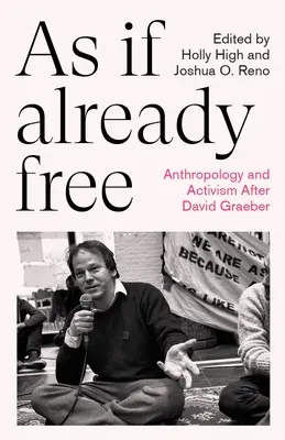 Comme s'ils étaient déjà libres : Anthropologie et militantisme après David Graeber - As If Already Free: Anthropology and Activism After David Graeber