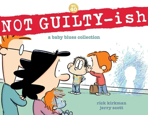 Pas de culpabilité : Une collection Baby Blues Volume 40 - Not Guilty-Ish: A Baby Blues Collection Volume 40