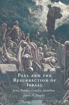 Paul et la résurrection d'Israël - Juifs, anciens païens, Israélites (Staples Jason A. (North Carolina State University)) - Paul and the Resurrection of Israel - Jews, Former Gentiles, Israelites (Staples Jason A. (North Carolina State University))
