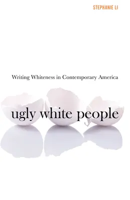 Ugly White People : L'écriture de la blancheur dans l'Amérique contemporaine - Ugly White People: Writing Whiteness in Contemporary America