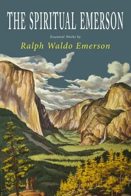 L'Emerson spirituel : Œuvres essentielles de Ralph Waldo Emerson - The Spiritual Emerson: Essential Works by Ralph Waldo Emerson