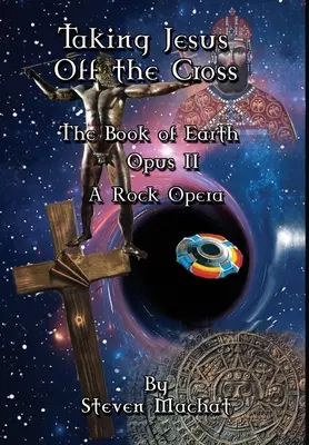 Le Livre de la Terre Opus II - Enlever Jésus de la Croix - The Book of Earth Opus II - Taking Jesus Off the Cross