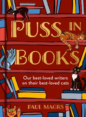 Puss in Books : Nos écrivains les plus appréciés parlent de leurs chats les plus appréciés - Puss in Books: Our Best-Loved Writers on Their Best-Loved Cats