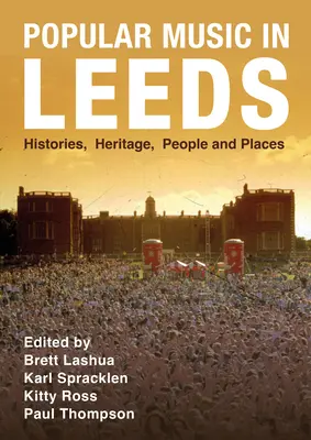La musique populaire à Leeds : Histoires, patrimoine, personnes et lieux - Popular Music in Leeds: Histories, Heritage, People and Places