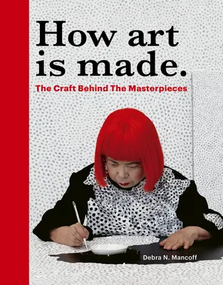 Comment l'art est fait : l'artisanat derrière les chefs-d'œuvre - How Art Is Made: The Craft Behind the Masterpieces