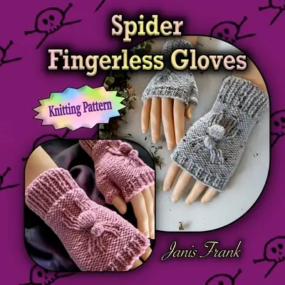Gants sans doigts en forme d'araignée : Tricoté à plat sur 2 aiguilles - Spider Fingerless Gloves: Knit Flat on 2 Needles