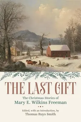 Le dernier cadeau : les contes de Noël de Mary E. Wilkins Freeman - The Last Gift: The Christmas Stories of Mary E. Wilkins Freeman