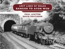 Les lignes perdues du Pays de Galles : De Bangor à Afon Wen - Lost Lines of Wales: Bangor to Afon Wen