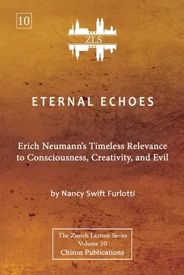 Échos éternels [édition ZLS] : La pertinence intemporelle d'Erich Neumann pour la conscience, la créativité et le mal - Eternal Echoes [ZLS Edition]: Erich Neumann's Timeless Relevance to Consciousness, Creativity, and Evil