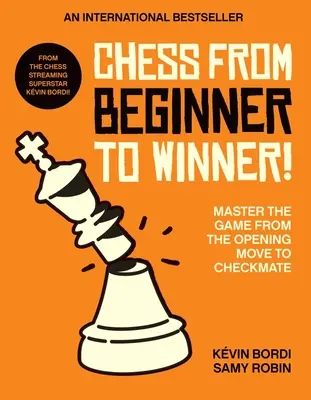 Les échecs du débutant au gagnant : Maîtriser le jeu du coup d'ouverture à l'échec et mat - Chess from Beginner to Winner!: Master the Game from the Opening Move to Checkmate