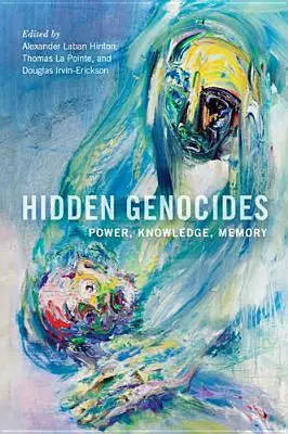 Les génocides cachés : Pouvoir, connaissance, mémoire - Hidden Genocides: Power, Knowledge, Memory