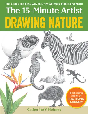 Dessiner la nature - La façon rapide et facile de dessiner des animaux, des plantes et plus encore - Drawing Nature - The Quick and Easy Way to Draw Animals, Plants, and More