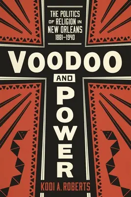 Vaudou et pouvoir : la politique de la religion à la Nouvelle-Orléans, 1881-1940 - Voodoo and Power: The Politics of Religion in New Orleans, 1881-1940