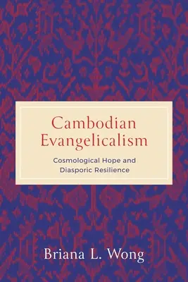 L'évangélisme cambodgien : Espoir cosmologique et résilience diasporique - Cambodian Evangelicalism: Cosmological Hope and Diasporic Resilience