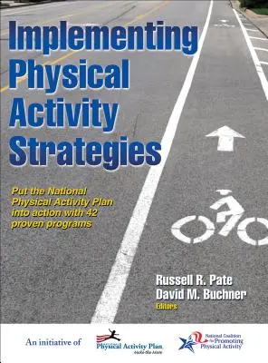 Mise en œuvre de stratégies d'activité physique : Mettre en œuvre le plan national d'activité physique avec 42 programmes éprouvés - Implementing Physical Activity Strategies: Put the National Physical Activity Plan Into Action with 42 Proven Programs