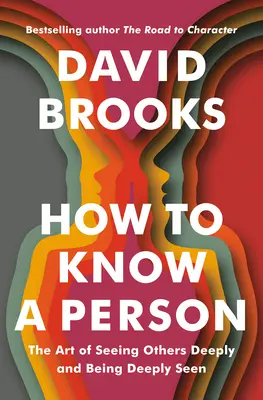 Comment connaître une personne : L'art de voir les autres en profondeur et d'être vu en profondeur - How to Know a Person: The Art of Seeing Others Deeply and Being Deeply Seen