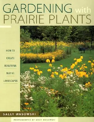 Jardiner avec des plantes de prairie - Comment créer de beaux paysages indigènes - Gardening With Prairie Plants - How To Create Beautiful Native Landscapes