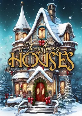 Livre de coloriage des maisons de Noël pour adultes : Livre de coloriage des décorations de Noël pour adultes : Livre de coloriage des maisons de Noël en niveaux de gris - Christmas Houses Coloring Book for Adults: Christmas Decoration Coloring Book for adults grayscale Houses Coloring Book Christmas Grayscale Christmas