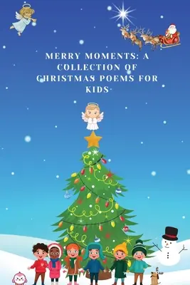 Merry Moments : Une collection de poèmes de Noël pour les enfants - Merry Moments: A Collection of Christmas Poems for Kids